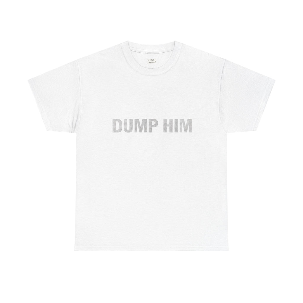 'dump him' tee