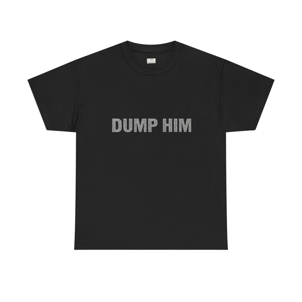 Black t-shirt with 'DUMP HIM' text on a white background